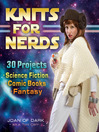 Knits for Nerds (eBook): 30 Projects: Science Fiction, Comic Books, Fantasy